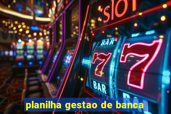 planilha gestao de banca